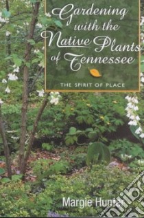 Gardening With the Native Plants of Tennessee libro in lingua di Hunter Margie