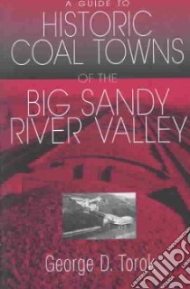 A Guide to Historic Coal Towns of the Big Sandy River Valley libro in lingua di Torok George D.