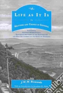 Life As It Is Or Matters and Things in General libro in lingua di Breazeale J. W. M., Atkins Jonathan M. (INT)