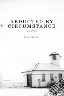 Abducted by Circumstance libro in lingua di Madden David