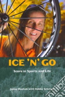 Ice 'n' Go libro in lingua di Moshak Jenny, Schriver Debby