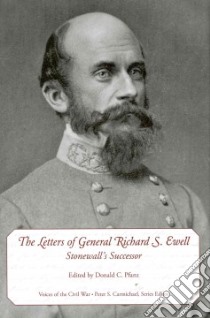 The Letters of General Richard S. Ewell libro in lingua di Pfanz Donald C. (EDT)