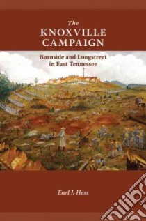 The Knoxville Campaign libro in lingua di Hess Earl J.