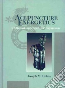 Acupuncture Energetics libro in lingua di Helms Joseph M. M.D.