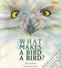 What Makes a Bird a Bird? libro in lingua di Garelick May, Hill Trish (ILT)
