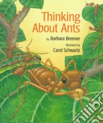 Thinking About Ants libro in lingua di Brenner Barbara, Schwartz Carol (ILT)