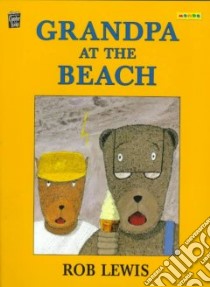 Grandpa at the Beach libro in lingua di Lewis Rob