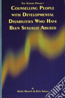 Counselling People With Developmental Disabilities Who Have Been Sexually Abused libro in lingua di Mansell Sheila, Sobsey Dick