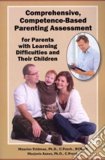 Comprehensive, Competence-based Parenting Assessment for Parents With Learning Difficulties and Their Children libro in lingua di Feldman Maurice Ph.D., Aunos Marjorie Ph.D.