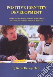 Positive Identity Development libro in lingua di Harvey Karyn Ph.D.