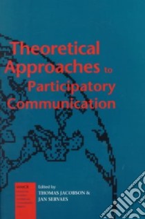 Theoretical Approaches to Participatory Communication libro in lingua di Jacobson Thomas L. (EDT), Servaes Jan (EDT)