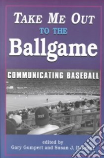 Take Me Out to the Ballgame libro in lingua di Gumpert Gary (EDT), Drucker Susan J. (EDT)