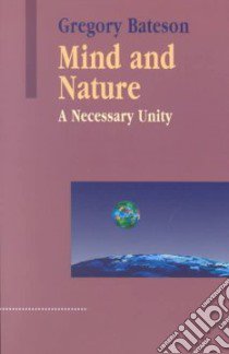 Mind and Nature libro in lingua di Bateson Gregory