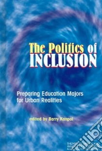 The Politics of Inclusion libro in lingua di Kanpol Barry (EDT)