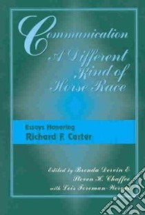 Communication, a Different Kind of Horserace libro in lingua di Carter Richard F. (EDT), Chaffee Steven H. (EDT), Foreman-Wernet Lois (EDT)