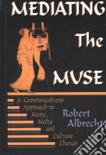 Mediating the Muse libro in lingua di Albrecht Robert