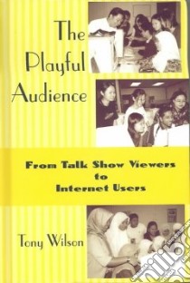 The Playful Audience libro in lingua di Wilson Tony