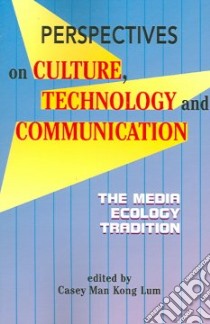 Perspectives on Culture, Technology And Communication libro in lingua di Lum Casey Man Kong