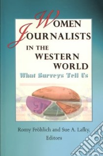 Women Journalists in the Western World libro in lingua di Frolich Romy (EDT), Lafky Sue A. (EDT)