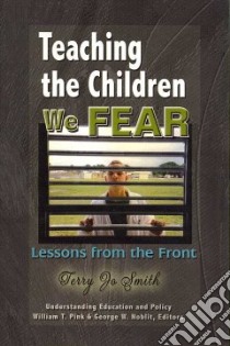 Teaching the Children We Fear libro in lingua di Smith Terry Jo