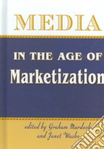 Media in the Age of Marketization libro in lingua di Murdock Graham (EDT), Wasko Janet (EDT)