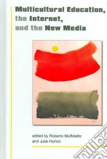 Multicultural Education, the Internet and New Media libro in lingua di Muffoletto Robert (EDT), Horton Julie (EDT)