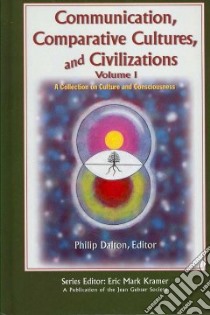 Communication, Comparative Cultures and Civilizations libro in lingua di Dalton Philip (EDT)