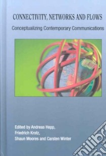 Connectivity, Networks And Flows libro in lingua di Hepp Andreas (EDT), Krotz Friedrich (EDT), Moores Shaun (EDT)