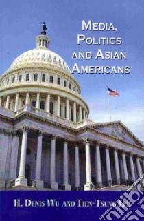 Media, Politics, and Asian Americans libro in lingua di Wu H. Denis, Tsung-lee Tien