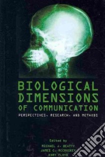 Biological Dimensions of Communication libro in lingua di Beatty Michael J. (EDT), McCroskey James C. (EDT), Floyd Kory (EDT)