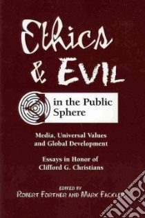 Ethics & Evil in the Public Sphere libro in lingua di Fortner Robert (EDT), Fackler Mark (EDT)