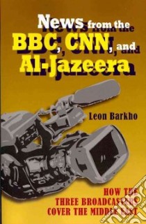 News from the BBC, CNN and Al-Jazeera libro in lingua di Barkho Leon