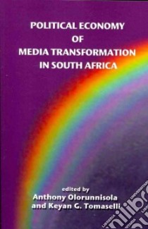 Political Economy of Media Transformation in South Africa libro in lingua di Olorunnisola Anthony (EDT), Tomaselli Keyan G. (EDT)