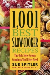 1,001 Best Slow-Cooker Recipes libro in lingua di Spitler Sue, Yoakam Linda R.