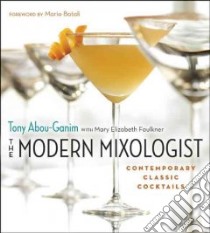 The Modern Mixologist libro in lingua di Abou-ganim Tony, Faulkner Mary Elizabeth (CON), Batali Mario (FRW)