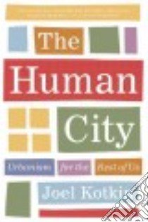 The Human City libro in lingua di Kotkin Joel