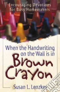 When the Handwriting on the Wall Is in Brown Crayon libro in lingua di Lenzkes Susan