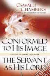Conformed to His Image & the Servant As His Lord libro in lingua di Chambers Oswald