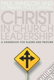 Christ in Church Leadership libro in lingua di Winslow Paul, Followwill Dorman
