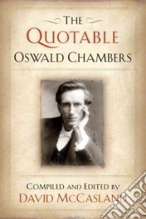 The Quotable Oswald Chambers libro in lingua di Chambers Oswald, McCasland David (EDT)