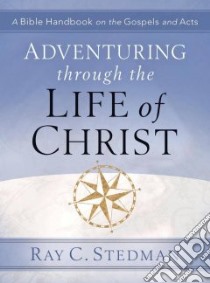 Adventuring Through the Life of Christ libro in lingua di Stedman Ray C.