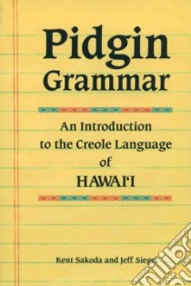 Pidgin Grammar libro in lingua di Sakoda Kent, Siegel Jeff