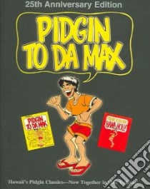 Pidgin to Da Max libro in lingua di Simonson Douglas, Simonson Douglas (ILT), Sasaki Pat, Sakata Ken