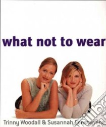 What Not to Wear libro in lingua di Woodall Trinny, Constantine Susannah, Matthews Robin (PHT)