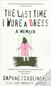 The Last Time I Wore a Dress libro in lingua di Scholinski Daphne, Adams Jane Meredith
