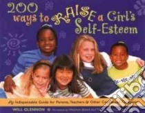 200 Ways to Raise a Girl's Self-Esteem libro in lingua di Glennon Will