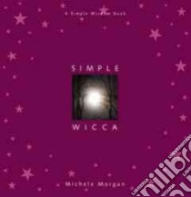 Simple Wicca libro in lingua di Morgan Michele