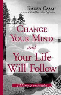 Change Your Mind And Your Life Will Follow libro in lingua di Casey Karen