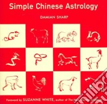 Simple Chinese Astrology libro in lingua di Sharp Damian