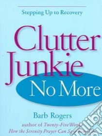 Clutter Junkie No More libro in lingua di Rogers Barb